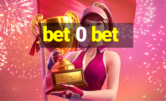 bet 0 bet