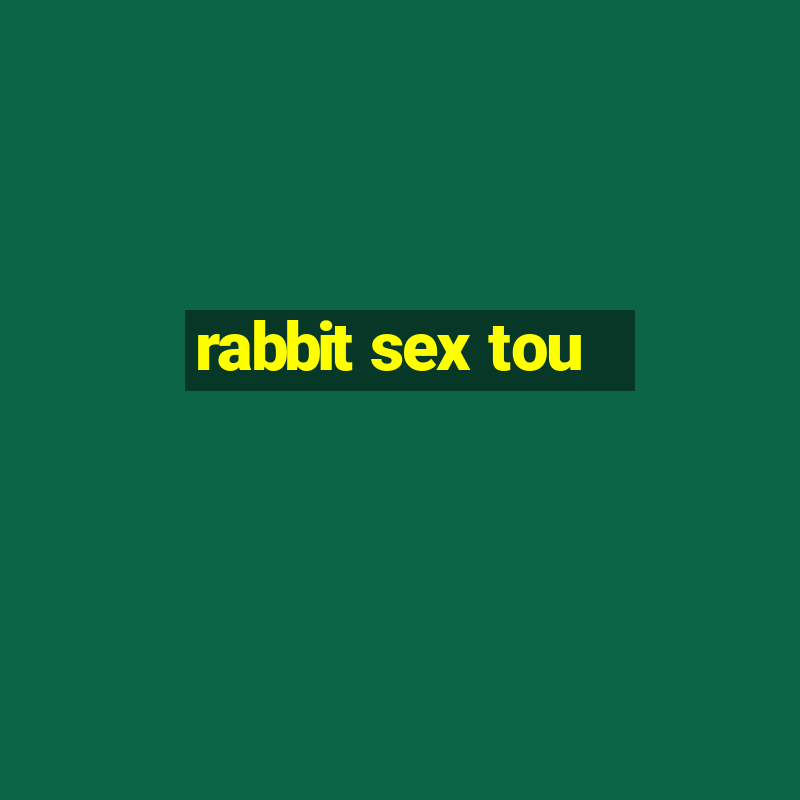 rabbit sex tou