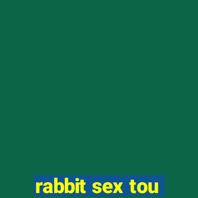 rabbit sex tou