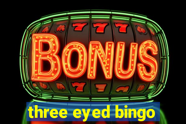 three eyed bingo