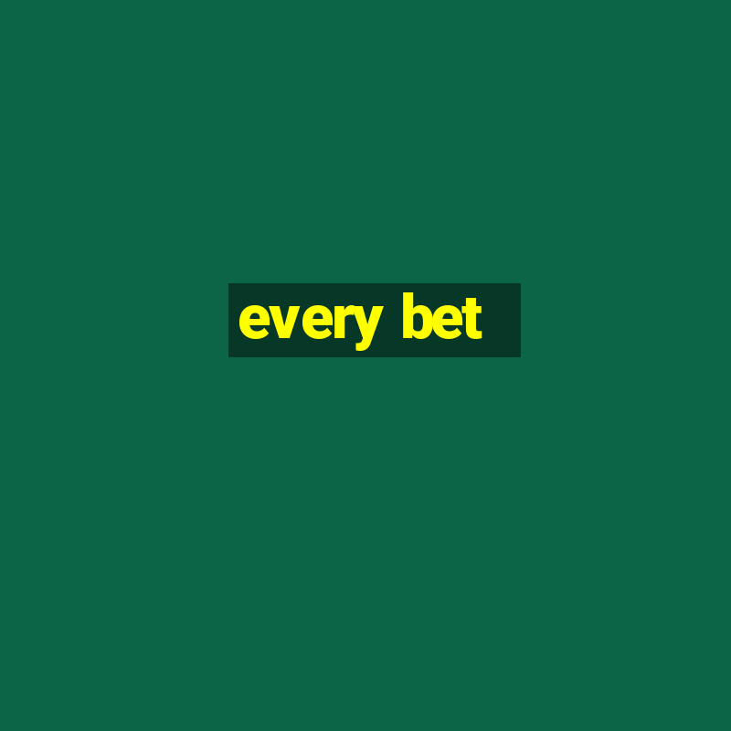 every bet