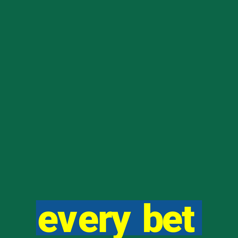 every bet