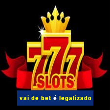 vai de bet é legalizado