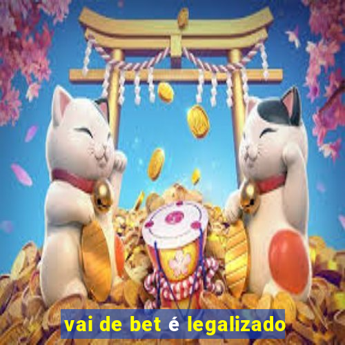 vai de bet é legalizado