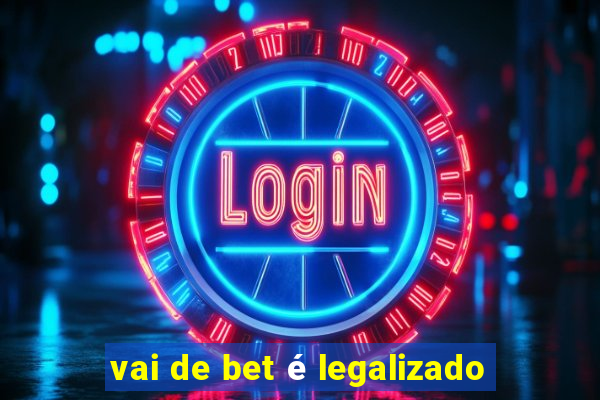 vai de bet é legalizado