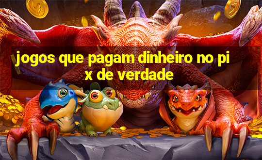 jogos que pagam dinheiro no pix de verdade