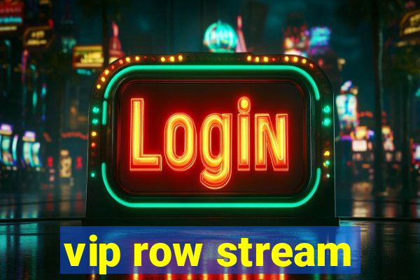 vip row stream