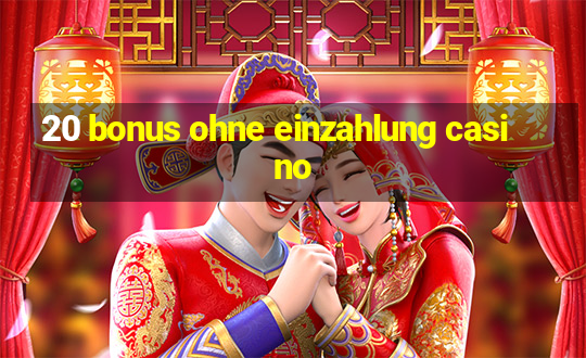 20 bonus ohne einzahlung casino