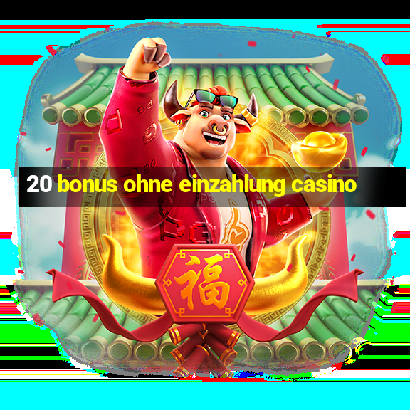 20 bonus ohne einzahlung casino