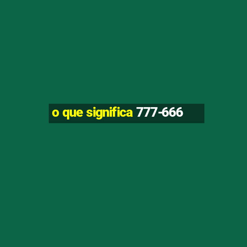 o que significa 777-666