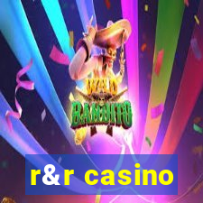 r&r casino