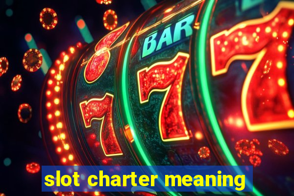 slot charter meaning