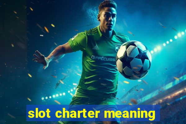 slot charter meaning