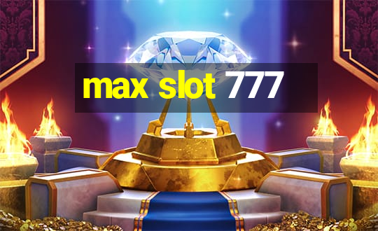 max slot 777