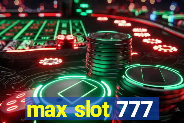 max slot 777