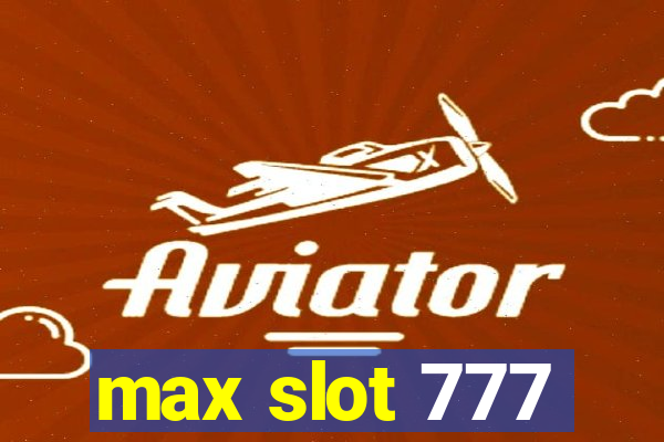 max slot 777