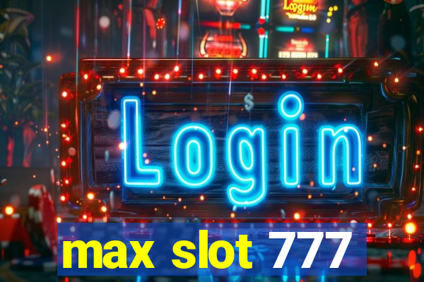 max slot 777