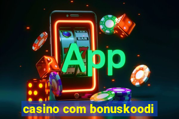 casino com bonuskoodi