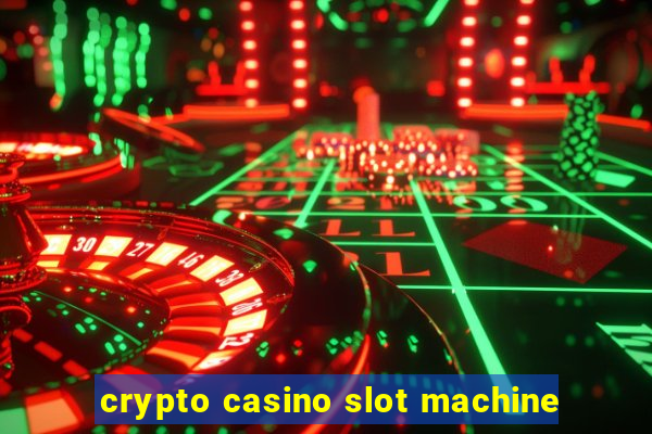 crypto casino slot machine