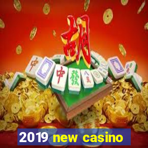 2019 new casino