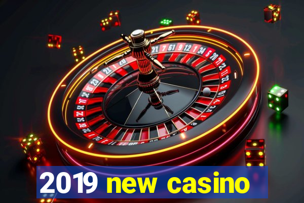 2019 new casino