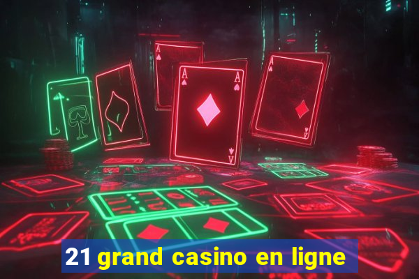 21 grand casino en ligne