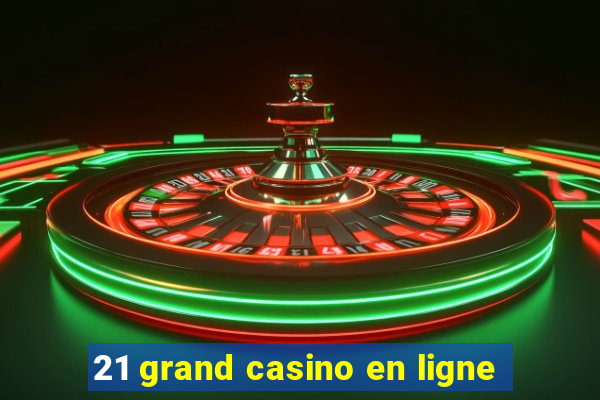 21 grand casino en ligne