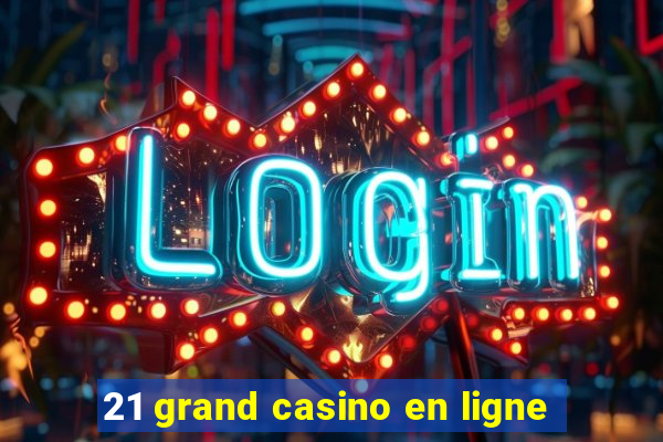 21 grand casino en ligne