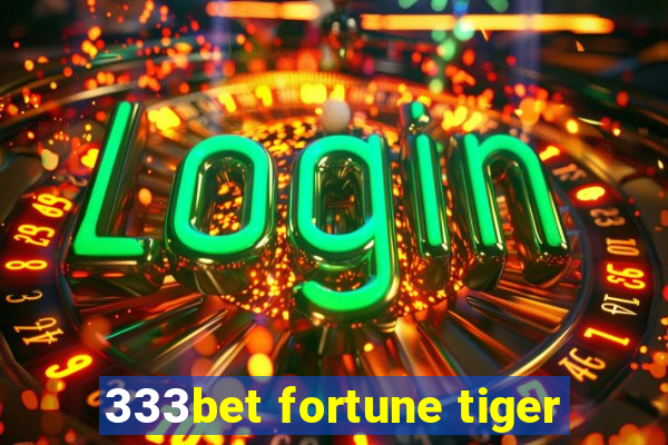 333bet fortune tiger