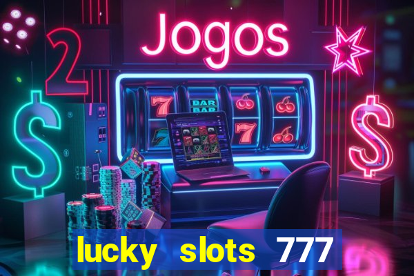 lucky slots 777 paga mesmo