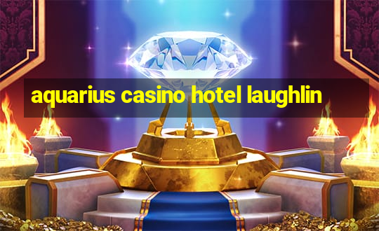 aquarius casino hotel laughlin