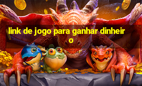 link de jogo para ganhar dinheiro