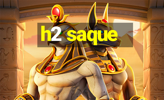 h2 saque