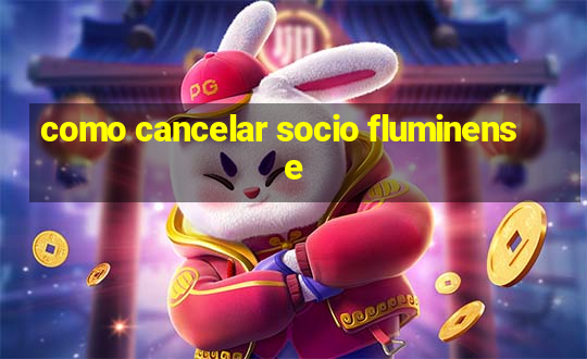 como cancelar socio fluminense