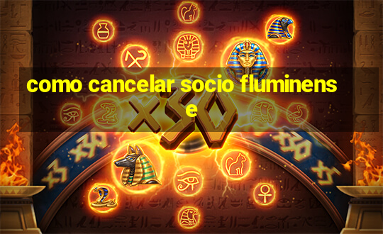 como cancelar socio fluminense