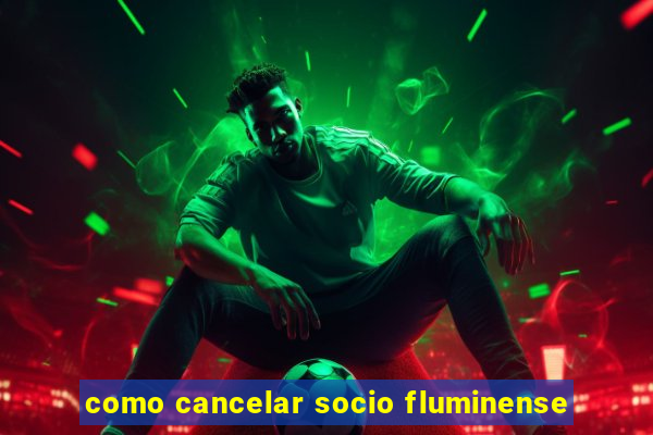 como cancelar socio fluminense