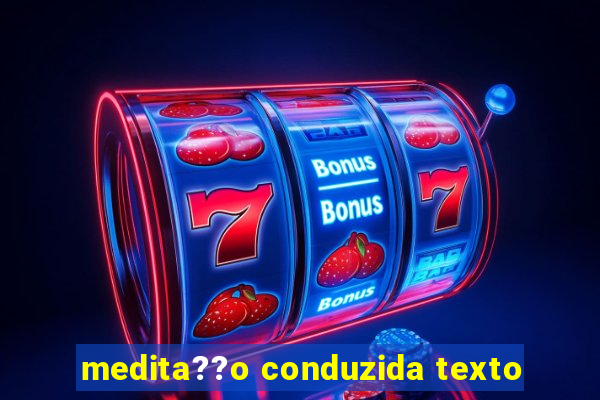 medita??o conduzida texto