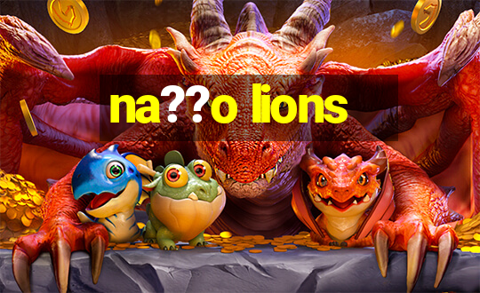 na??o lions