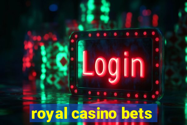 royal casino bets