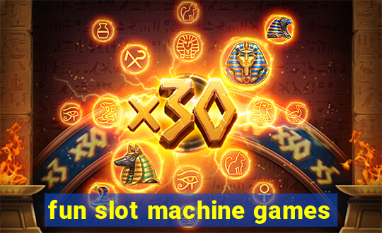 fun slot machine games