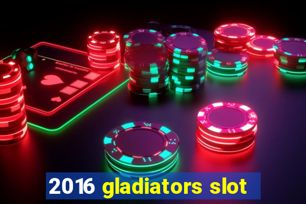 2016 gladiators slot