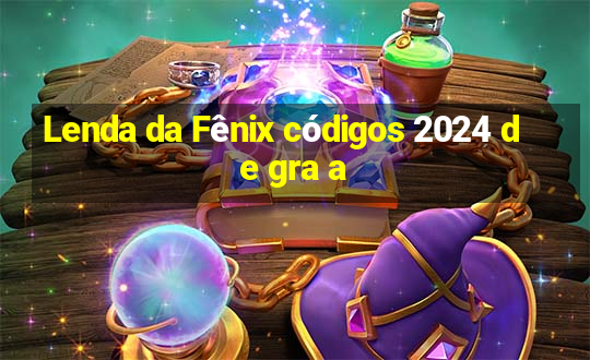 Lenda da Fênix códigos 2024 de gra a