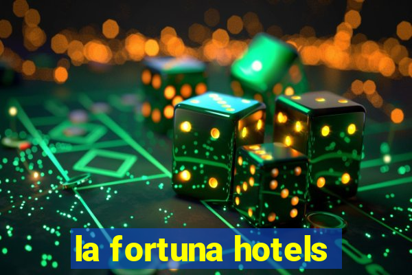 la fortuna hotels