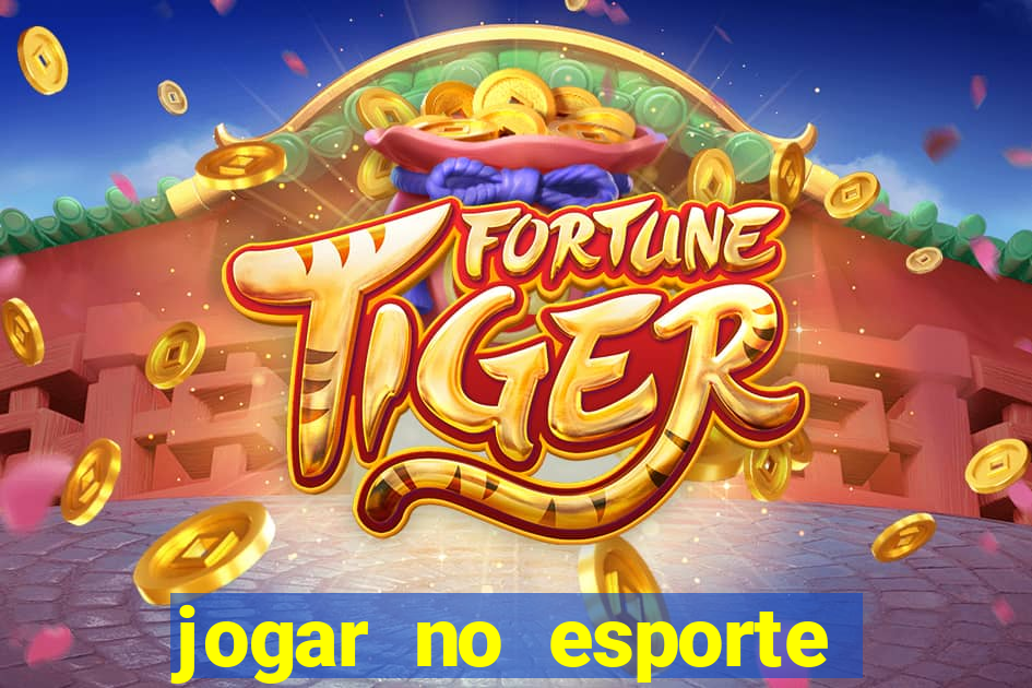 jogar no esporte da sorte