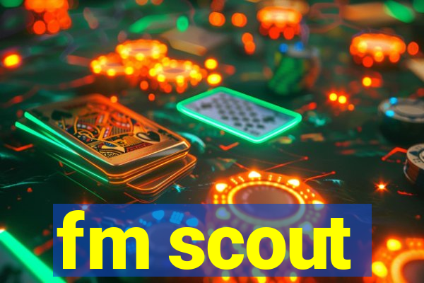 fm scout