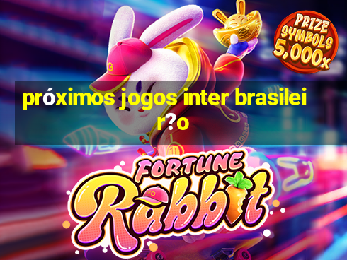 próximos jogos inter brasileir?o