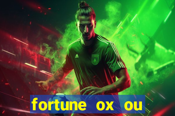 fortune ox ou fortune tiger