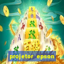 projetor epson casas bahia