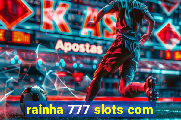 rainha 777 slots com