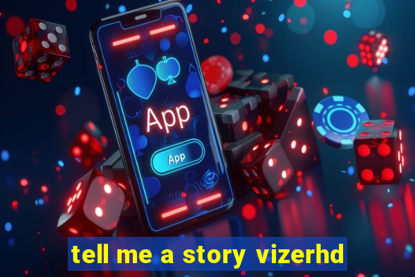 tell me a story vizerhd